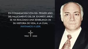 EN CONMEMORACIÓN DEL PRIMER AÑO DEL FALLECIMIENTO DEL DR. EDUARDO JARUF, SE  HA REALIZADO UNA SEMBLANZA DE SU HISTORIA DE VIDA, A LA CUAL INVITAMOS A  LEER.