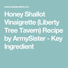 Honey Shallot Vinaigrette Liberty Tree Tavern Recipe Recipe Liberty Tree Tavern Taverns Recipe Recipes