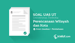Soal Ujian Ut Universitas Terbuka Pwk Dan Kunci Jawaban Untuk Semua Semester Universitas Kunci Perencanaan