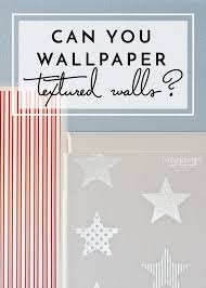 can you wallpaper textured walls the