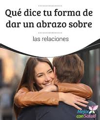 Que Dice Tu Forma De Dar Un Abrazo Sobre Las Relaciones Mejor Con Salud Relaciones Abrazo Noticias Sobre Salud