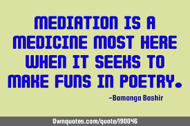 Find the best mediation quotes, sayings and quotations on picturequotes.com. Mediation Is A Medicine Most Here When It Seeks To Make Funs In Ownquotes Com