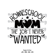 Homeschool Mom Job I Never Wanted Svg Momlife Quote Mother Etsy In 2020 Mom Jobs Homeschool Mom Homeschool