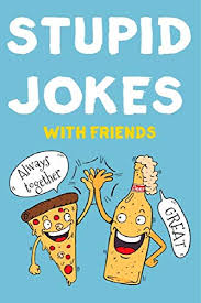 There are some bad unbearable jokes no one knows (to tell your friends) and to make you laugh out loud. Stupid Jokes With Friends Joke Book With Dad Jokes Bad Jokes Bad Dad Jokes Funny Jokes Corny Jokes And Silly Jokes Kindle Edition By Joke Fanatics Children Kindle Ebooks Amazon Com