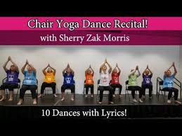 8 Live Chair Yoga Dance Recital 10 Dances With Lyrics Led By Sherry Zak Morris Youtube Yoga For Seniors Chair Yoga Yoga Dance