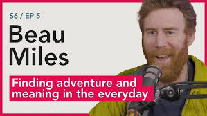 Beau Miles: Finding Adventure and Meaning in the Everyday