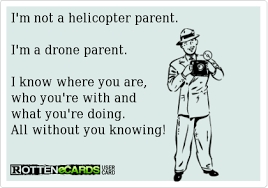 21.12.2014 · helicopter parenting can cause adolescents to become dependent on their parent's money, time, and advice (mcgolerick, 2011). I M Not A Helicopter Parent I M A Drone Parent I Know Where You Are Who You Re With And What You Re Doing Al Funny Quotes Helicopter Parent Family Quotes