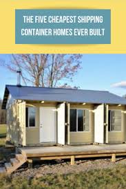 The Five Cheapest Shipping Container Homes Ever Built Container House Cheap Shipping Containers Shipping Container Homes