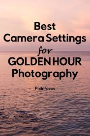 Best Camera Settings For Golden Hour Photography Golden Hour Photography Photography Settings Photography Basics