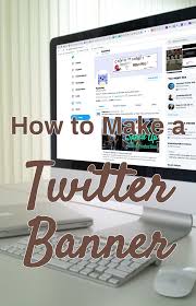 How To Make A Twitter Banner Image How To Make Banners Twitter Banner Banner