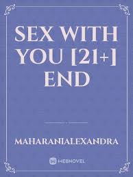 3,932 likes · 2 talking about this. Sex With You 21 End By Maharanialexandra Full Book Limited Free Webnovel Official