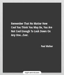 Which quotes from the cars movies are your favorites? 70 Famous Paul Walker Quotes About Speed Fast And Furious Cars Big Hive Mind