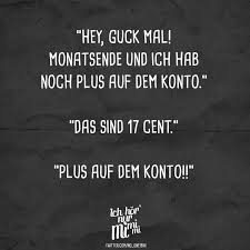Hey Guck Mal Monatsende Und Ich Hab Noch Plus Auf Dem Konto Das Sind 17 Cent Plus Auf Dem Konto Visual Statements Spruche Witze Spruche Lustige Spruche
