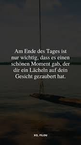 Am Ende Des Tages Ist Nur Wichtig Dass Es Einen Schonen Moment Gab In 2020 Deutsche Zitate Grossartige Zitate Zitate