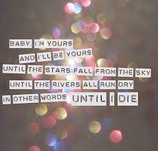 Baby I M Yours And I Ll Be Yours Until The Stars Fall From The Picture Quotes