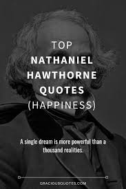 Enjoy the best nathaniel hawthorne quotes at brainyquote. Top 45 Nathaniel Hawthorne Quotes Happiness