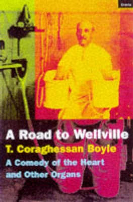 The Road To Wellville by T.C. Boyle | Waterstones
