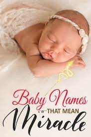 20 Baby Names That Mean Miracle Baby Girl Names Unique Baby Names Baby Girl Names