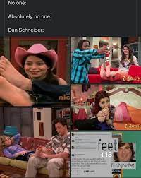 Not Very Funny No One Absolutely No One Dan Schneider I L Rub Your Feet