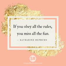 If You Obey All The Rules You Will Miss All The Fun If You Obey All The Rules You Miss All The Fun Katharine Hepburn Creative Inspiration Quotes Katharine Hepburn Inspirational Words