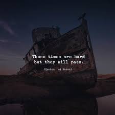 Inspirational Positive Quotes These Times Are Hard But They Will Pass Passing Quotes Time Passing Quotes Positive Vibes Quotes
