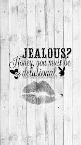 Jealousy Jealousmuch Jealous Playboybunny Quote Find The Full Version Or Request One On Our Tumblr Or Facebook Page Plea Wallpaper Quotes Words Jealous