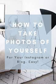 How To Take Photos Of Yourself For Your Blog Or Your Social Media Take Photos All By Yourself No Phot How To Take Photos Blog Photography Photography Subjects