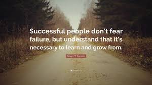 Robert T Kiyosaki Quote Successful People Don T Fear Failure But Understand That It S Necessary To