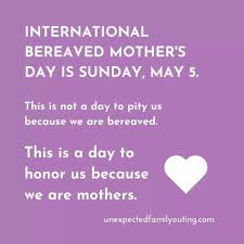 It is a time to honor mothers, grandmothers most countries around the world celebrate mother's day including most of europe, asia, australia. International Bereaved Mother S Day This Is Not A Day To Pity Us Because We Are Bereaved This Is A Day T Bereaved Mothers Words Of Encouragement Bereavement
