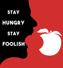Stay Hungry Stay Foolish Stay Hungry Stay Foolish Foolish Steve Jobs
