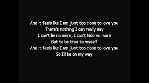 And It Feels Like I Am Just Too Close To Love You Lyrics Too Close Alex Clare Too Close Lyrics Lyrics Love Songs