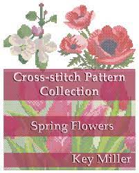Tulips cross stitch pattern, purple tulips, flowers, flower crafts, embroidery, flower gifts. Amazon Com Cross Stitch Pattern Collection Spring Flowers Cross Stitch Embroidery 9781520515472 Miller Key Books