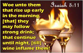 King James Bible Scripture Pictures - Woe Unto Them That Rise Up Early In  The Morning, That They May Follow Strong Drink; That Continue Until Night,  Till Wine Inflame Them! Isaiah 5:11