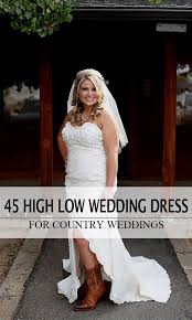 Types of dresses all contry. 45 Short Country Wedding Dress Perfect With Cowboy Boots Short Or High Low Styles Wedding Dresses High Low Wedding Dress Types Short Country Wedding Dress