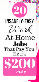 20 Insanely Easy Work At Home Jobs That Pay You Extra 200 Daily Cash From Home Work From Home Jobs Working From Home