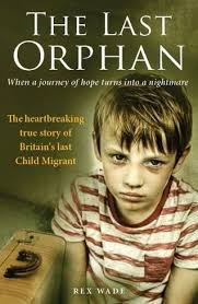 Check out the best amateur writing today! The Last Orphan The Heartbreaking True Story Of Britain S Last Child Migrant By Rex Wade Whsmith