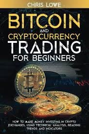 Where are these digital assets heading, and how can everyday investors buy in safely? Bitcoin And Cryptocurrency Trading For Beginners How To Make Money Investing In Crypto Exchanges Using Technical Analysis And Reading Trends Indicators Lowe Chris 9798528822303 Amazon Com Books
