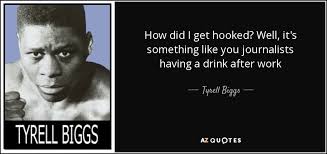 QUOTES BY TYRELL BIGGS