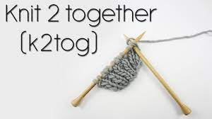 It's a basic decrease that will decrease the number of stitches on your needles, and make your knitted work narrower. How To K2tog Knit Two Together Youtube
