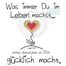 Was Immer Du Im Leben Machst Achte Darauf Dass Es Dich Glucklich Macht Spruchdestages Knochi Art Ich Habe Valentine S Day Quotes Sayings Words