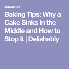 Why Did My Cake Sink In The Middle And How To Fix It Baking Tips Sink In Cake