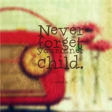 Never Forget Your Inner Child Inner Child Never Forget You Quotes For Kids