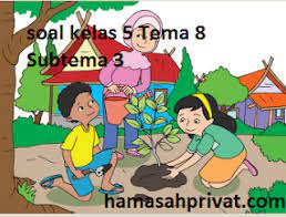 Soal tematik kelas 5 tema 1 organ gerak hewan dan manusia. Soal Kelas 5 Tema 8 Subtema 3 Lingkungan Sahabat Kita Bank Soal Hamasahprivat Com