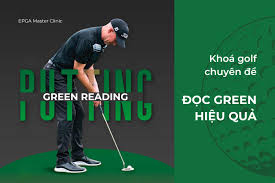 Golf chuyên đề "ĐỌC GREEN HIỆU QUẢ “ chinh phục mọi green - EPGA - Học viện  golf hàng đầu Việt Nam