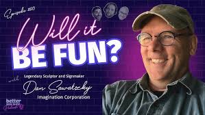 Will It Be Fun? // Dan Sawatzky of Imagination Corporation // BSS Podcast  EP 23