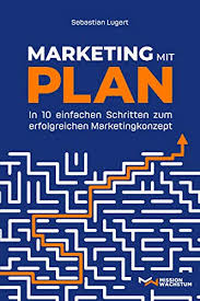 Mar 28, 2020 · das marketingkonzept bildet den dafür notwendigen orientierungsrahmen und sichert so bei disziplinierter umsetzung den langfristigen erfolg von unternehmen. Marketing Mit Plan In 10 Einfachen Schritten Zum Erfolgreichen Marketingkonzept Ebook Lugert Sebastian Amazon De Kindle Shop