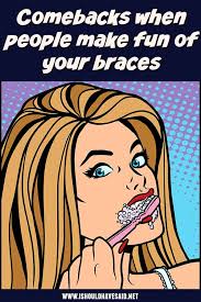 2 | funny roasts, brutal roasts, laugh from i.pinimg.com. Roasts For People Who Make Fun Of Your Braces I Should Have Said