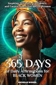 365 Days of Daily Affirmations for Black Women: Inspiring Self-Love,  Confidence, and Empowerment for BIPOC Women: Woods, Michelle:  9798394804724: Amazon.com: Books