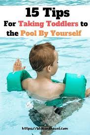15 tips for safely taking toddlers to the pool by yourself kids and parenting kids discover toddler life