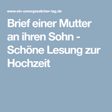 Er kann das machen, wir haben ihn davon überzeugt. Brief Einer Mutter An Ihren Sohn Schone Lesung Zur Hochzeit Mutter Brief Brief An Meine Tochter